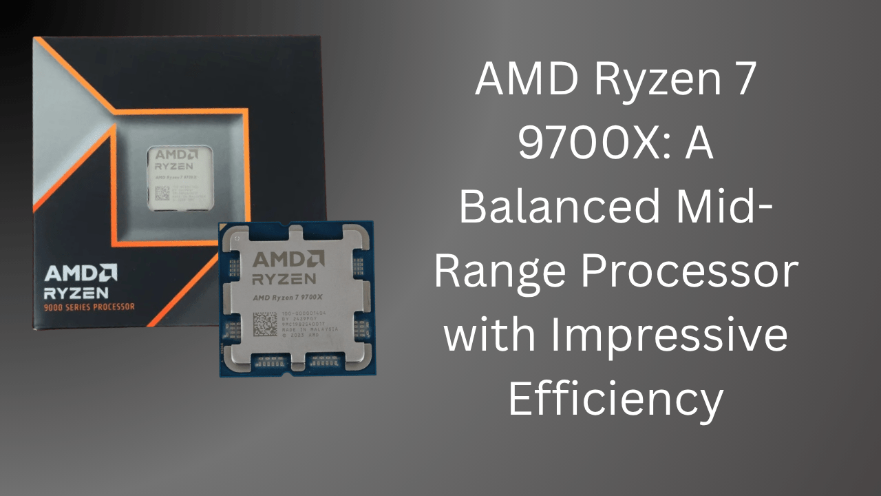 AMD Ryzen 7 9700X: A Balanced Mid-Range Processor with Impressive Efficiency - GamerTech Toronto