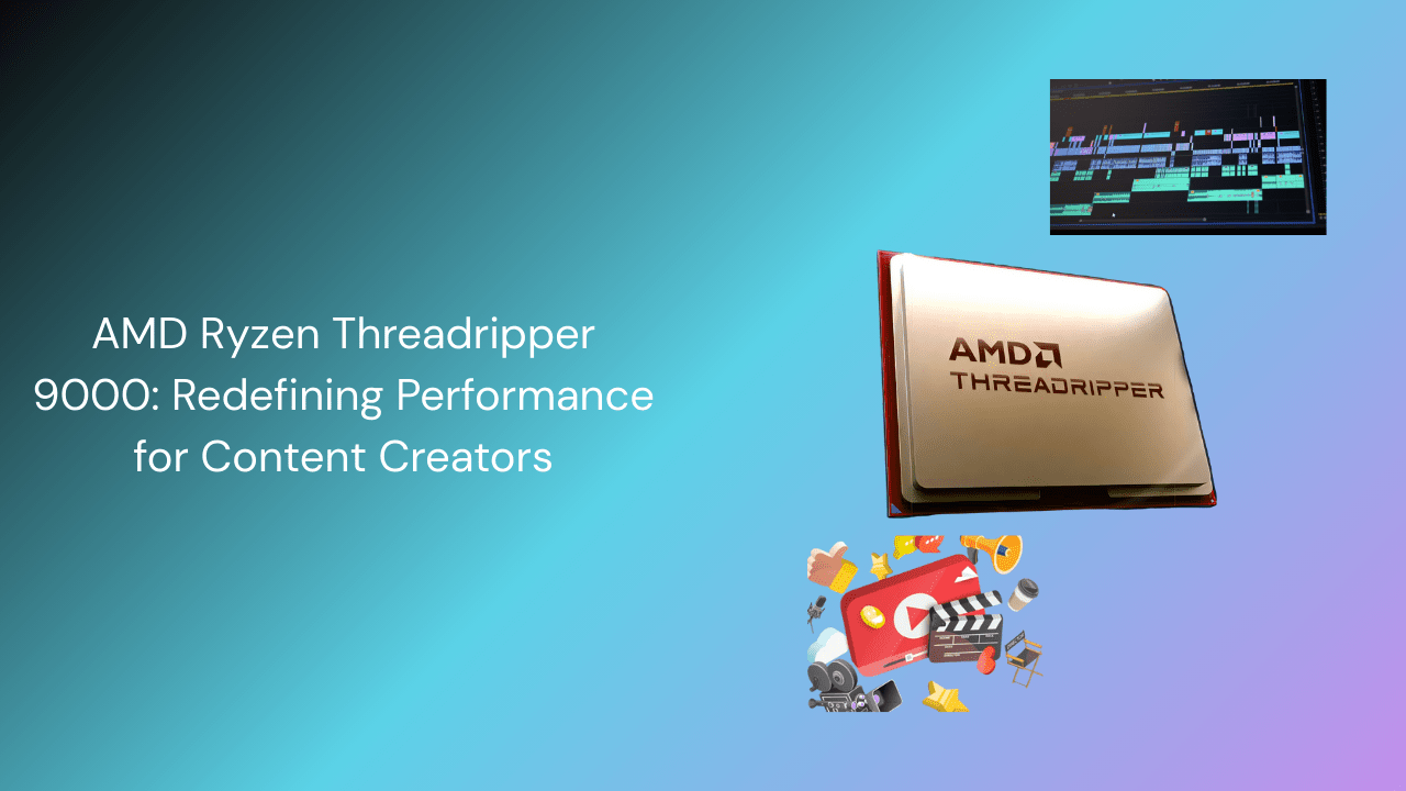 AMD Ryzen Threadripper 9000: Redefining Performance for Content Creators - GamerTech Toronto