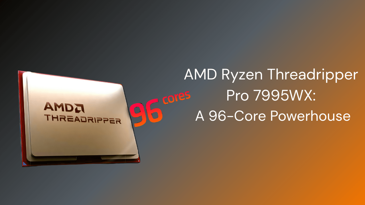 AMD Ryzen Threadripper Pro 7995WX: A 96-Core Powerhouse - GamerTech Toronto