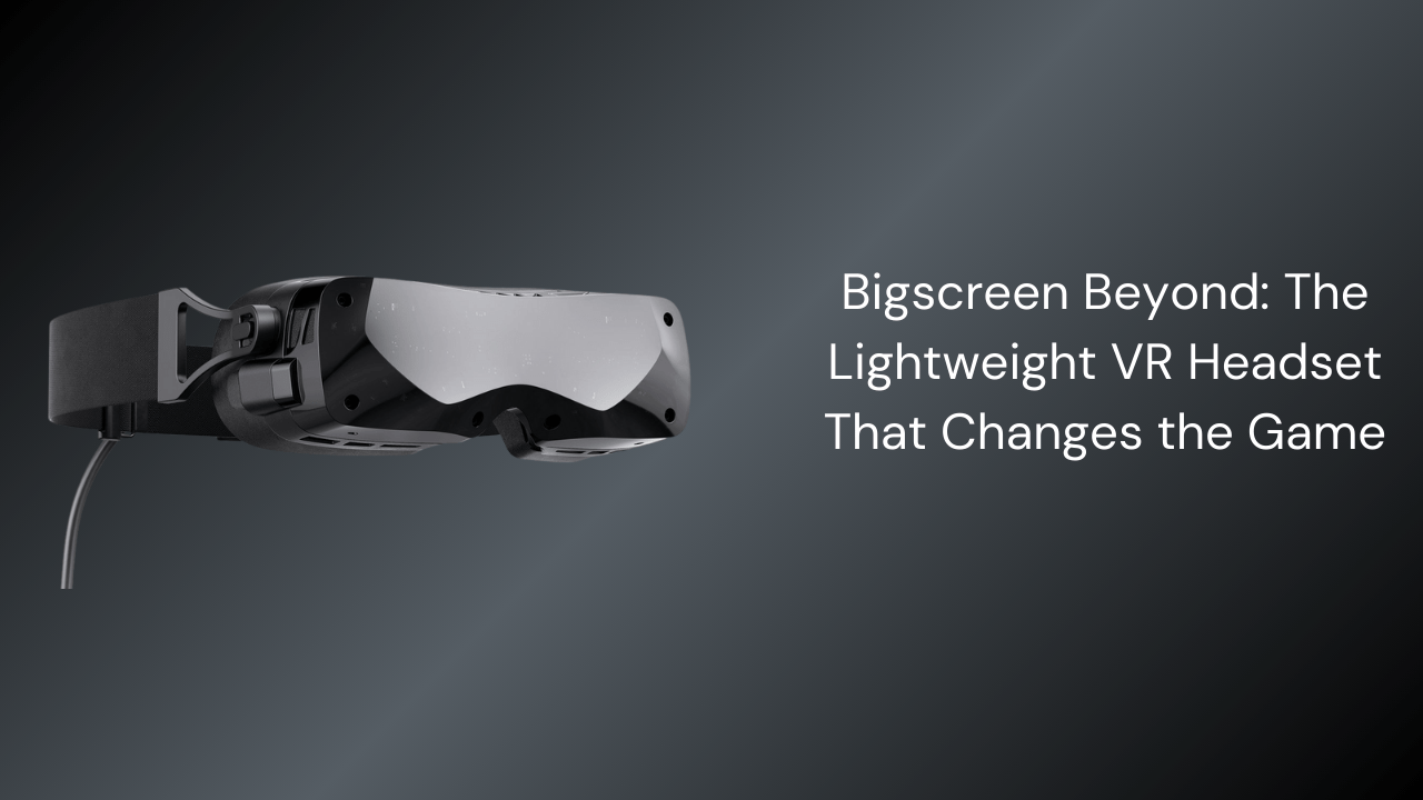 Bigscreen Beyond: The Lightweight VR Headset That Changes the Game - GamerTech Toronto