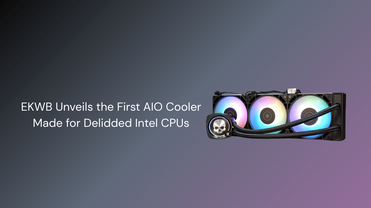 EKWB Unveils the First AIO Cooler Made for Delidded Intel CPUs - GamerTech Toronto