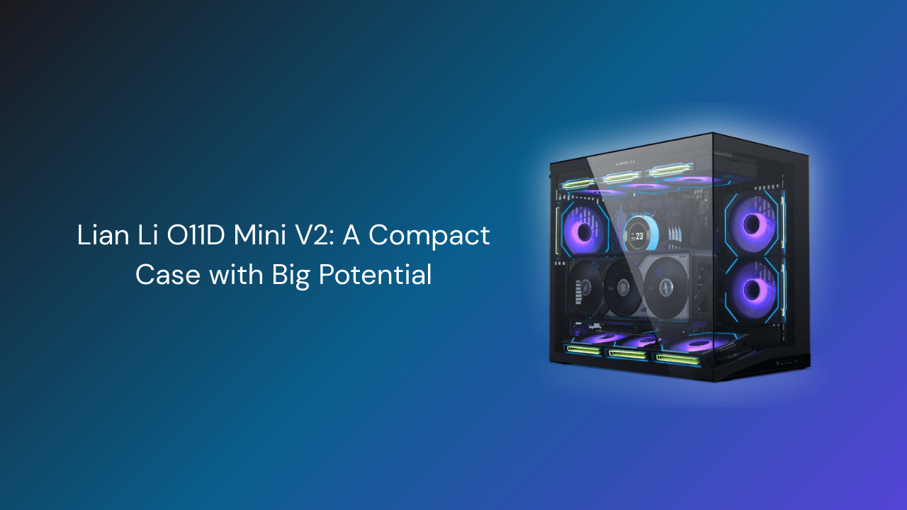 Lian Li O11D Mini V2: A Compact Case with Big Potential - GamerTech Toronto