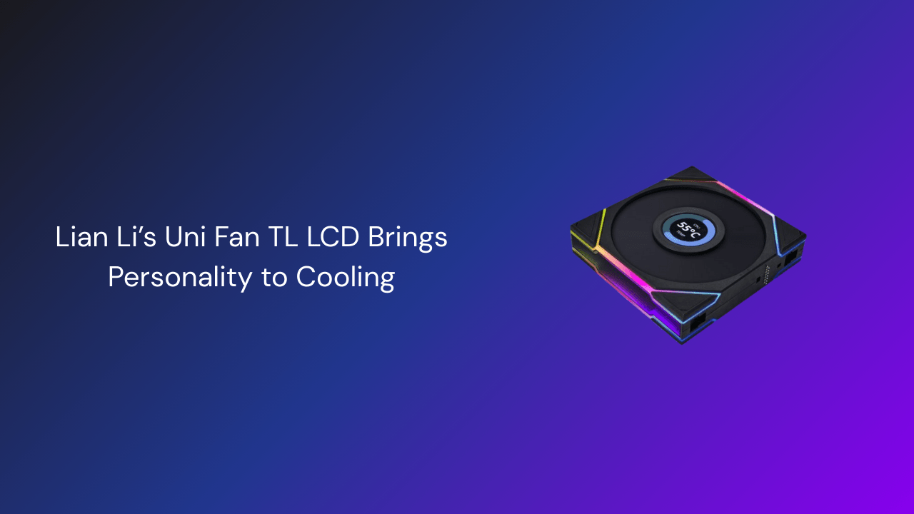 Lian Li’s Uni Fan TL LCD Brings Personality to Cooling - GamerTech Toronto