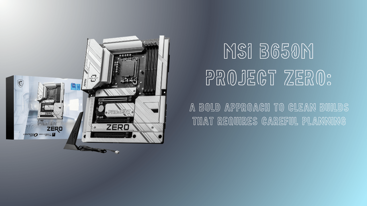 MSI B650M Project Zero: A Bold Approach to Clean Builds That Requires Careful Planning - GamerTech Toronto