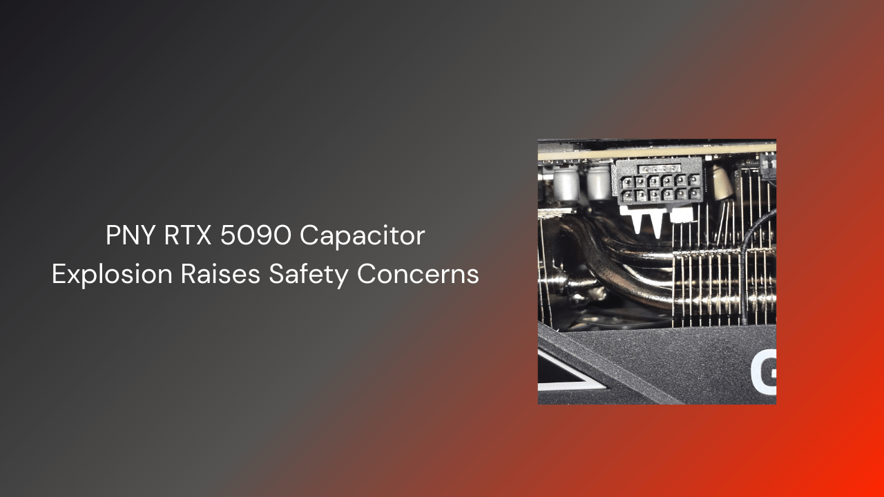 PNY RTX 5090 Capacitor Explosion Raises Safety Concerns - GamerTech Toronto