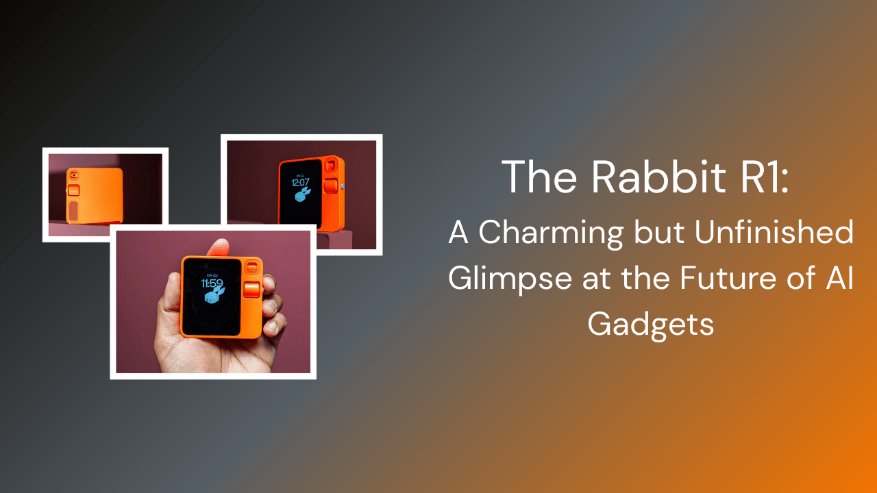 The Rabbit R1: A Charming but Unfinished Glimpse at the Future of AI Gadgets - GamerTech Toronto