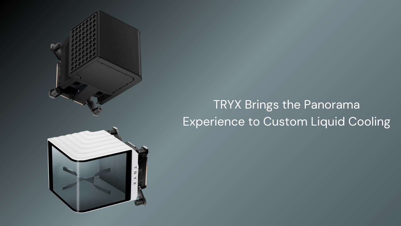 TRYX Brings the Panorama Experience to Custom Liquid Cooling - GamerTech Toronto