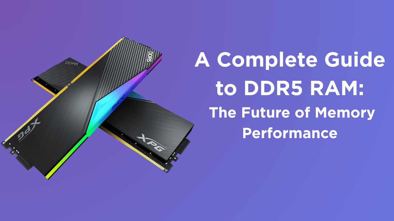 A Complete Guide to DDR5 RAM: The Future of Memory Performance - GamerTech Toronto
