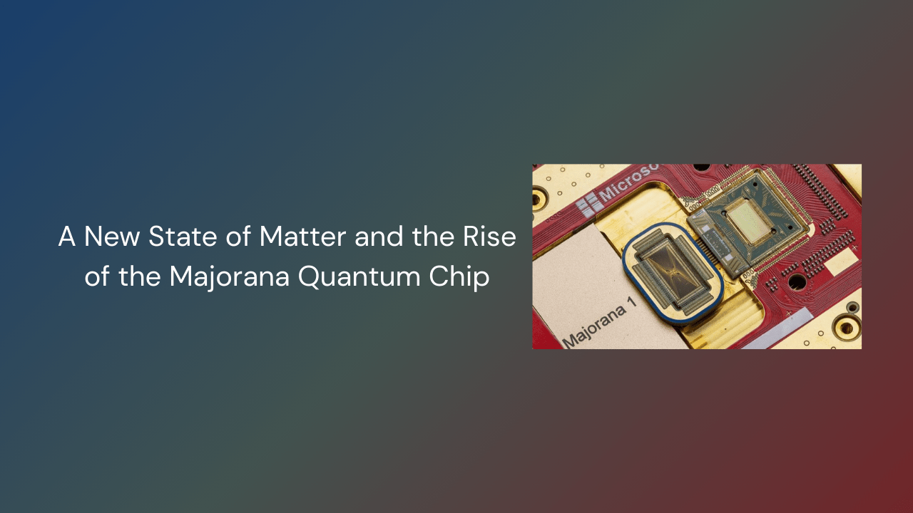 A New State of Matter and the Rise of the Majorana Quantum Chip - GamerTech Toronto