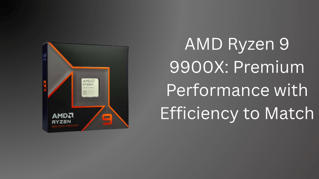 AMD Ryzen 9 9900X: Premium Performance with Efficiency to M ...