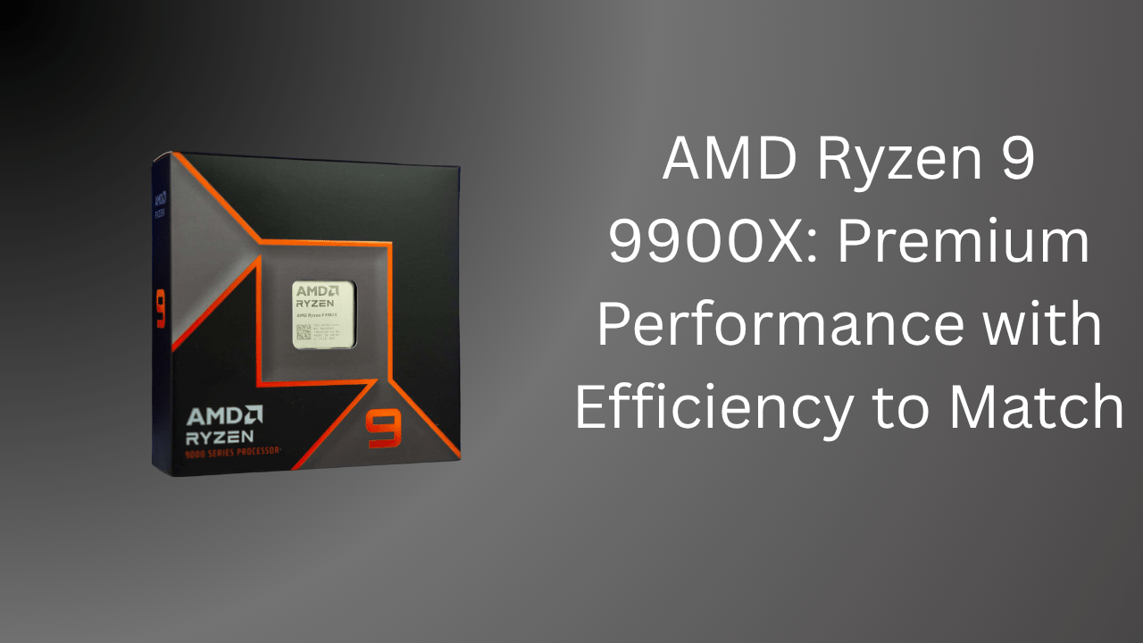 AMD Ryzen 9 9900X: Premium Performance with Efficiency to Match - GamerTech Toronto