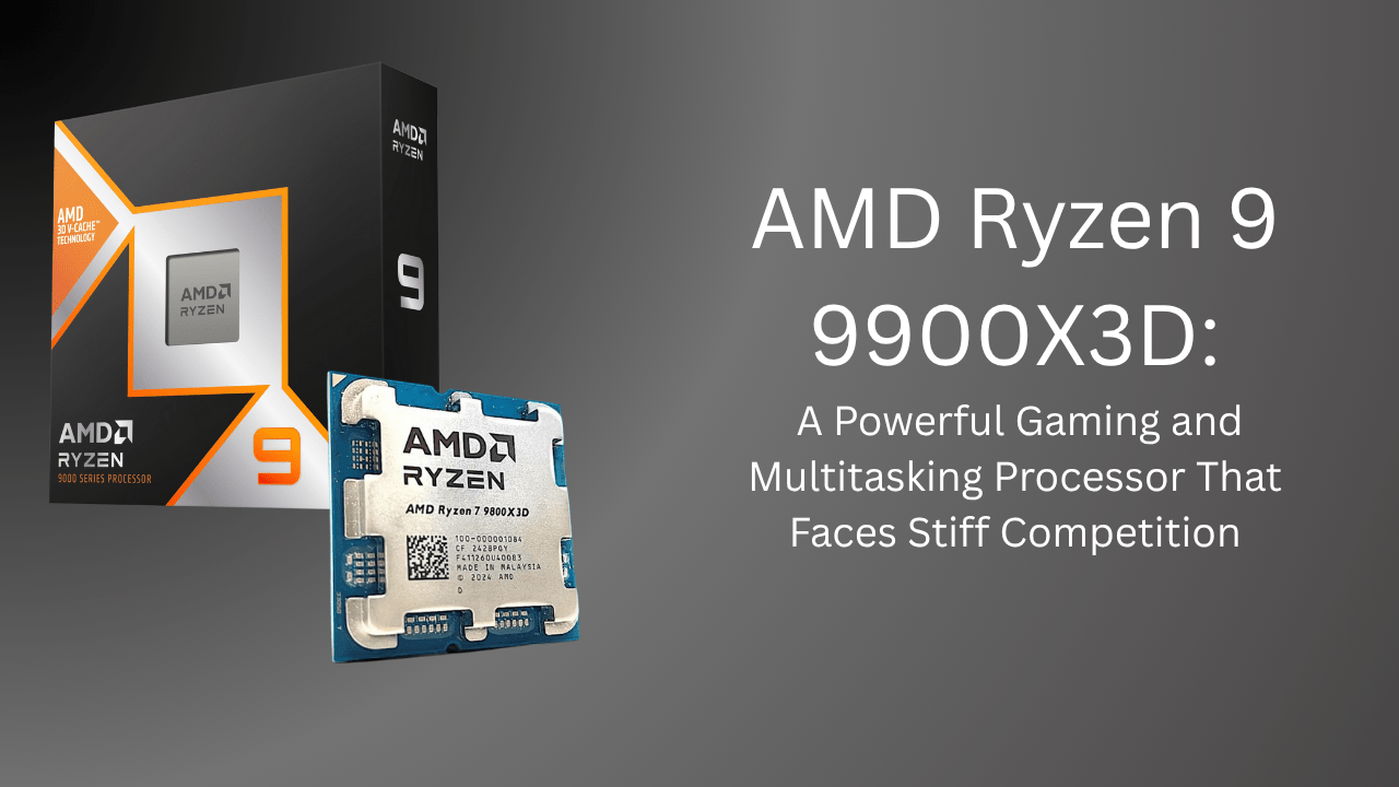 AMD Ryzen 9 9900X3D: A Powerful Gaming and Multitasking Processor That Faces Stiff Competition - GamerTech Toronto