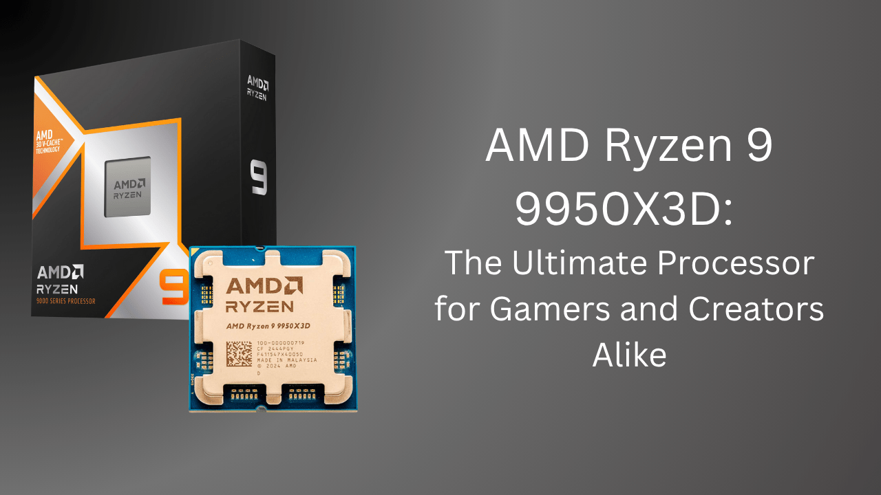 AMD Ryzen 9 9950X3D: The Ultimate Processor for Gamers and Creators Alike - GamerTech Toronto