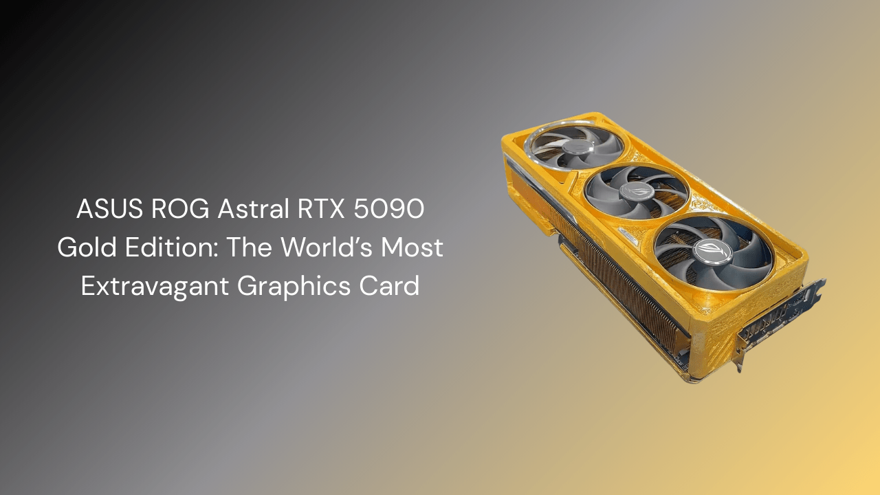 ASUS ROG Astral RTX 5090 Gold Edition: The World’s Most Extravagant Graphics Card - GamerTech Toronto
