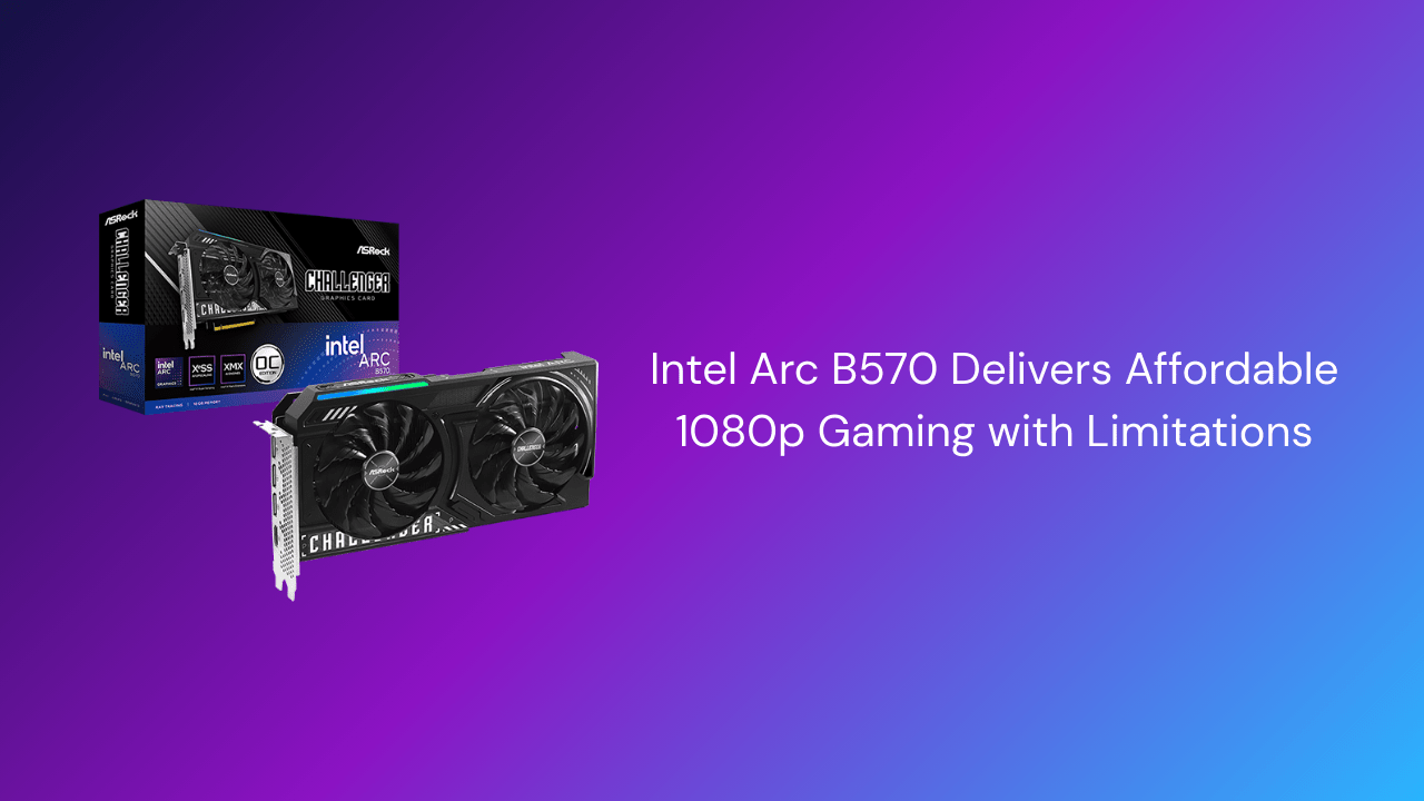 Intel Arc B570 Delivers Affordable 1080p Gaming with Limitations - GamerTech Toronto