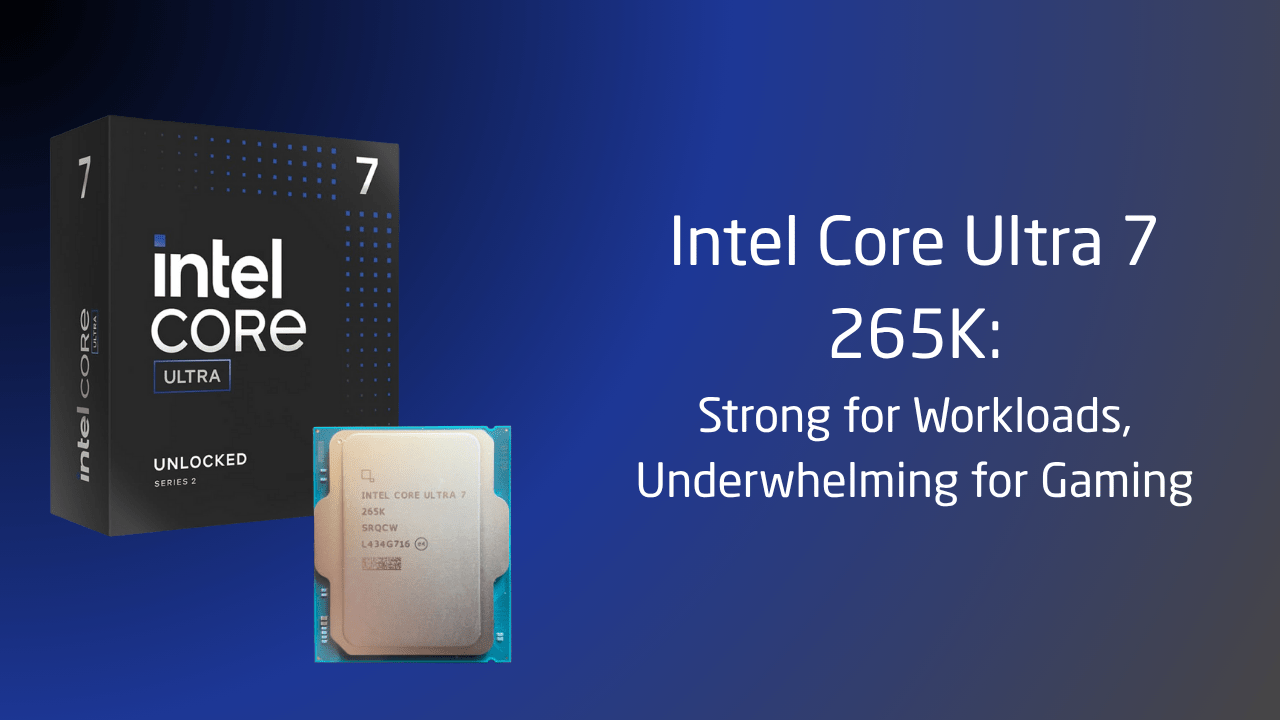 Intel Core Ultra 7 265K: Strong for Workloads, Underwhelming for Gaming - GamerTech Toronto