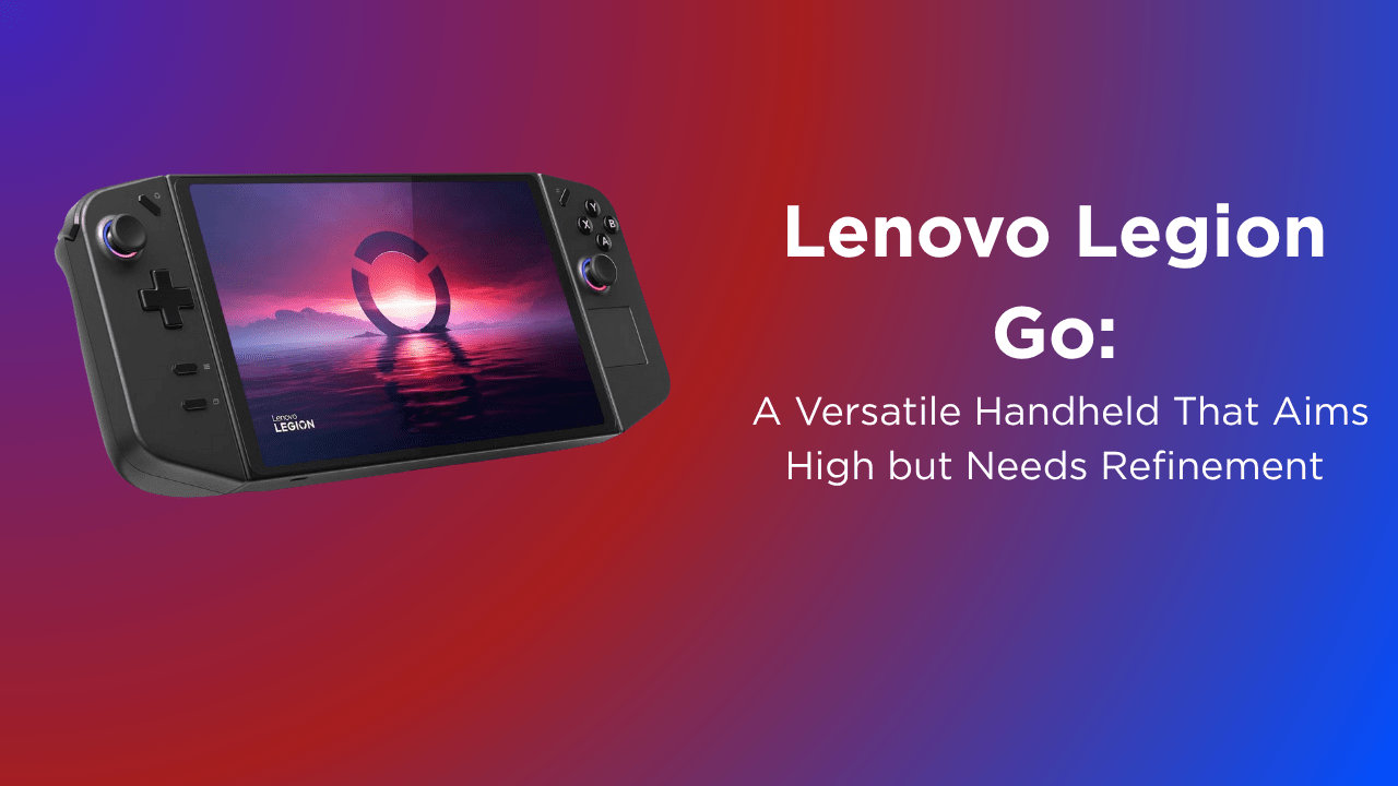 Lenovo Legion Go: A Versatile Handheld That Aims High but Needs Refinement - GamerTech Toronto