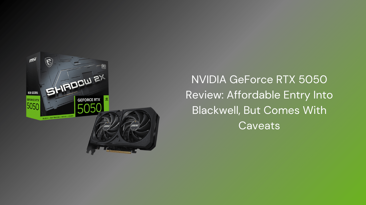 NVIDIA GeForce RTX 5050 Review: Affordable Entry Into Blackwell, But Comes With Caveats - GamerTech Toronto