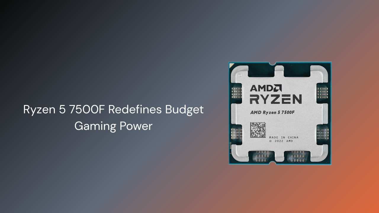 Ryzen 5 7500F Redefines Budget Gaming Power - GamerTech Toronto