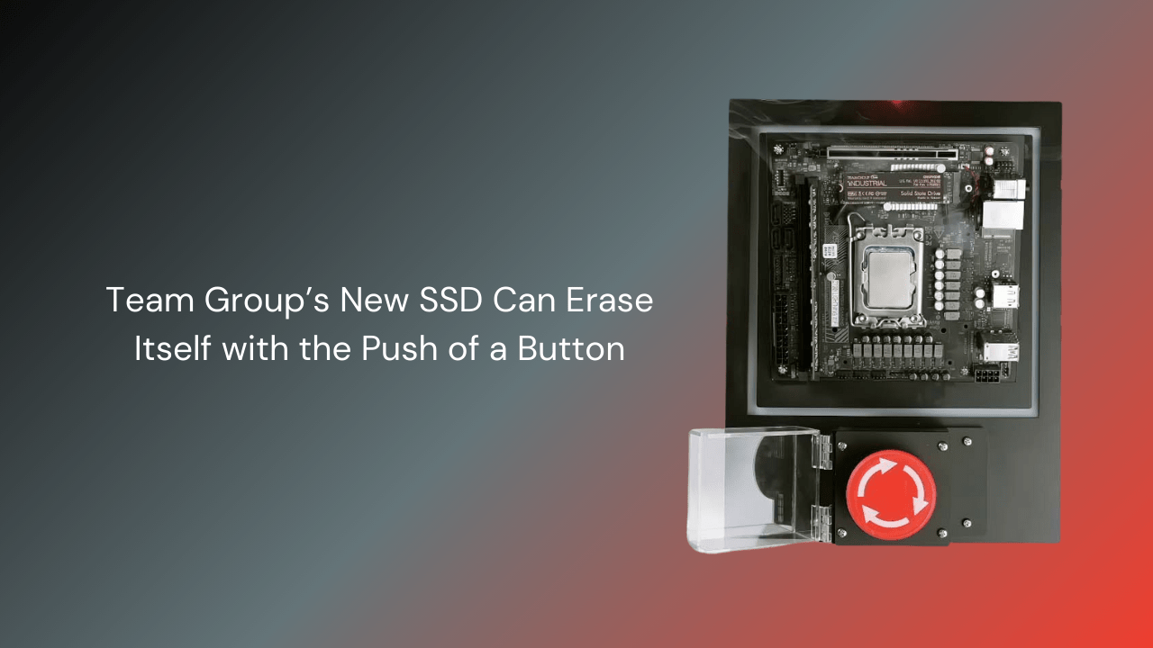 Team Group’s New SSD Can Erase Itself with the Push of a Button - GamerTech Toronto