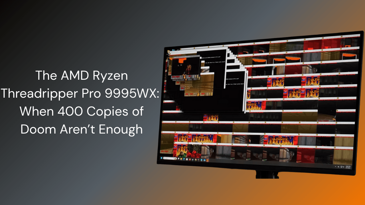 The AMD Ryzen Threadripper Pro 9995WX: When 400 Copies of Doom Aren’t Enough - GamerTech Toronto