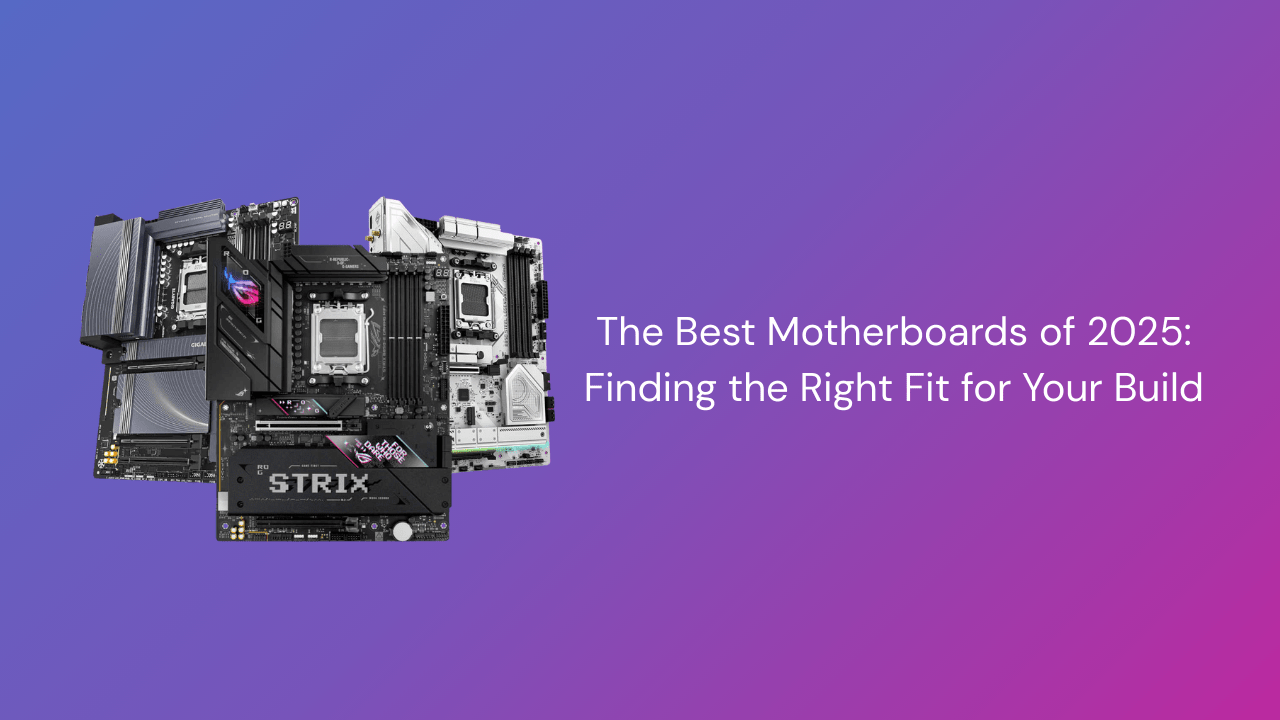 The Best Motherboards of 2025: Finding the Right Fit for Your Build - GamerTech Toronto