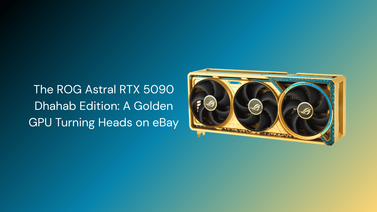 The ROG Astral RTX 5090 Dhahab Edition: A Golden GPU Turning Heads on eBay - GamerTech Toronto