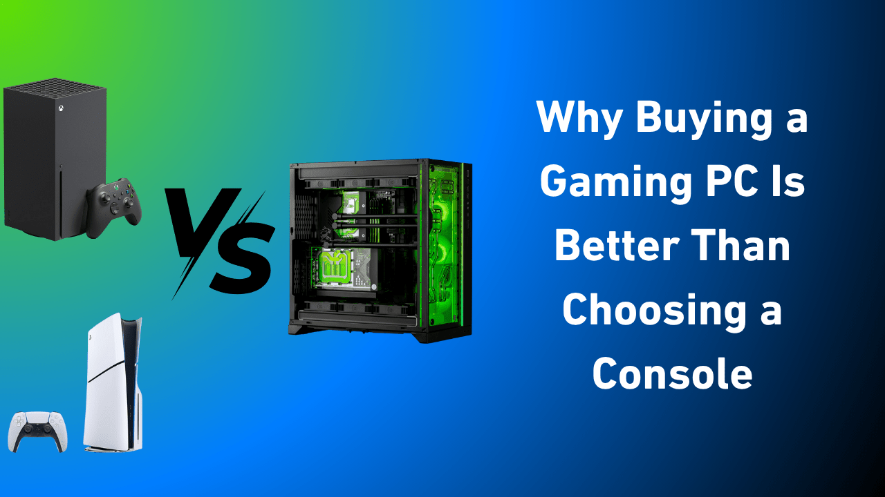 Why Buying a Gaming PC Is Better Than Choosing a Console - GamerTech Toronto