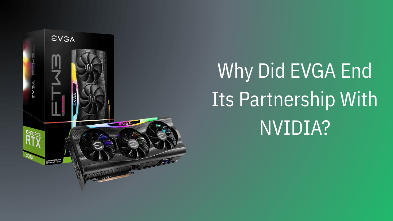 Why Did EVGA End Its Partnership With NVIDIA? - GamerTech Toronto