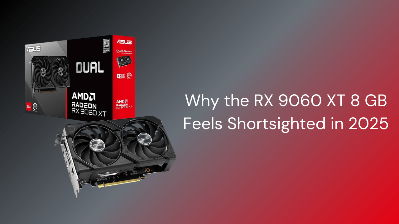 Why the RX 9060 XT 8 GB Feels Shortsighted in 2025 - GamerTech Toronto